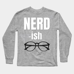 NERD - ish With Glasses Long Sleeve T-Shirt